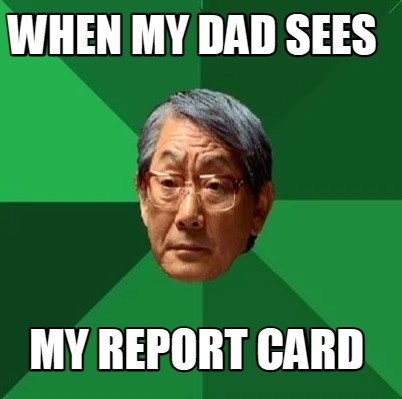 when-my-dad-sees-my-report-card
