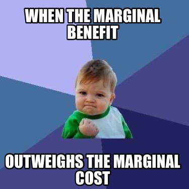 when-the-marginal-benefit-outweighs-the-marginal-cost