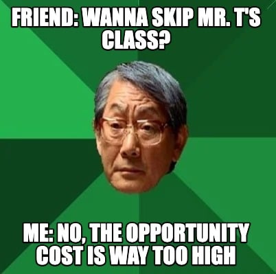 friend-wanna-skip-mr.-ts-class-me-no-the-opportunity-cost-is-way-too-high