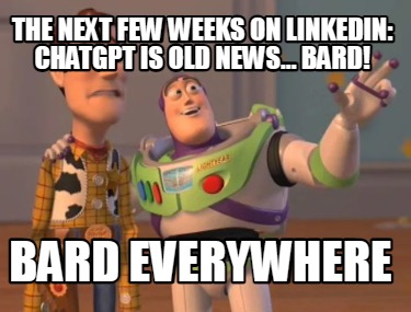 the-next-few-weeks-on-linkedin-chatgpt-is-old-news...-bard-bard-everywhere
