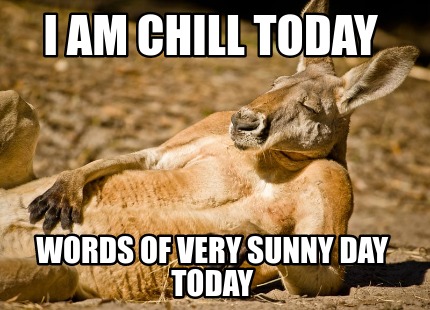 i-am-chill-today-words-of-very-sunny-day-today