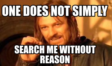 one-does-not-simply-search-me-without-reason