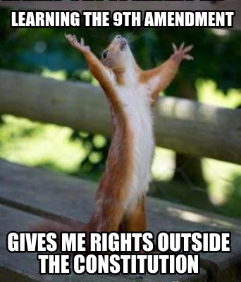 learning-the-9th-amendment-gives-me-rights-outside-the-constitution