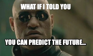 what-if-i-told-you-you-can-predict-the-future