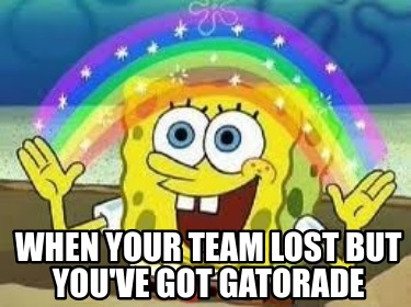 when-your-team-lost-but-youve-got-gatorade