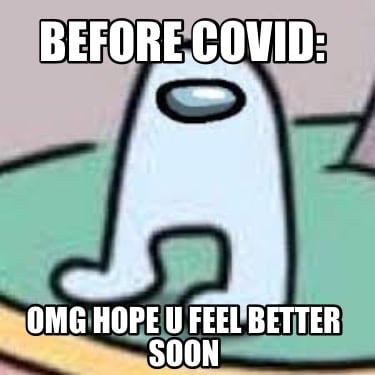 before-covid-omg-hope-u-feel-better-soon