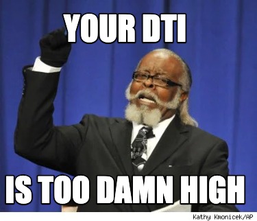 your-dti-is-too-damn-high