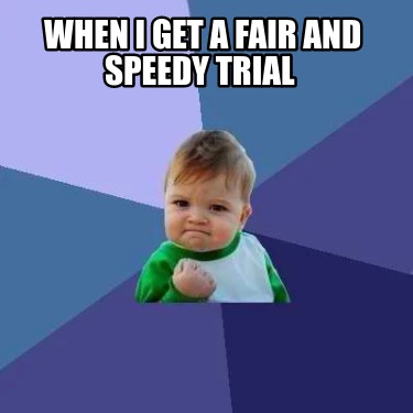 when-i-get-a-fair-and-speedy-trial