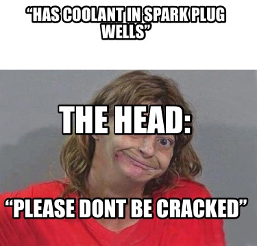 has-coolant-in-spark-plug-wells-please-dont-be-cracked-the-head