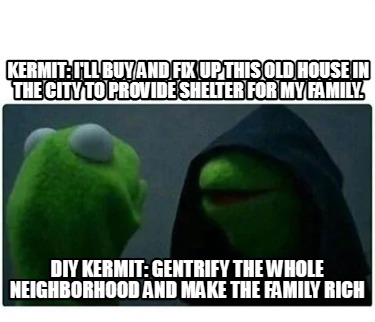 kermit-ill-buy-and-fix-up-this-old-house-in-the-city-to-provide-shelter-for-my-f3