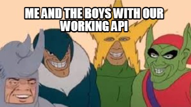 me-and-the-boys-with-our-working-api