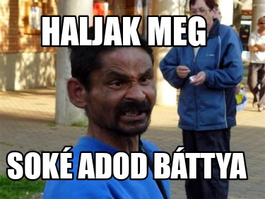 haljak-meg-sok-adod-bttya