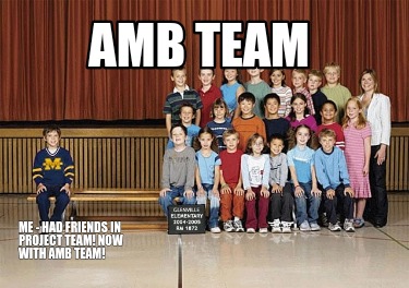 amb-team-me-had-friends-in-project-team-now-with-amb-team