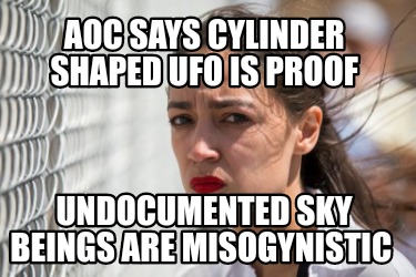 aoc-says-cylinder-shaped-ufo-is-proof-undocumented-sky-beings-are-misogynistic