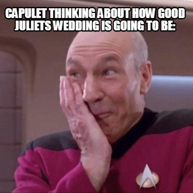 capulet-thinking-about-how-good-juliets-wedding-is-going-to-be