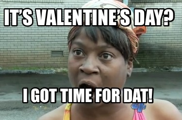 its-valentines-day-i-got-time-for-dat5
