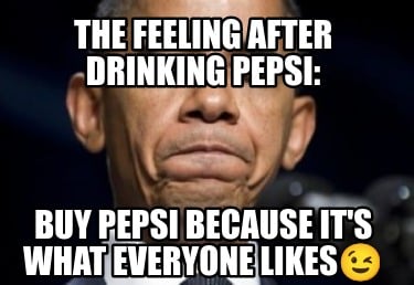 the-feeling-after-drinking-pepsi-buy-pepsi-because-its-what-everyone-likes
