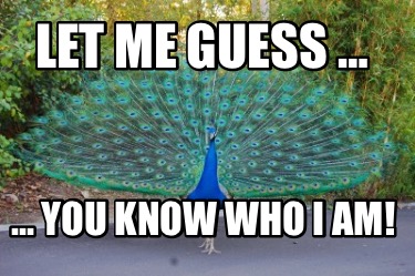 Meme Creator - Funny Let me guess … … you know who I am! Meme Generator at  !