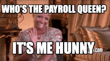whos-the-payroll-queen-its-me-hunny