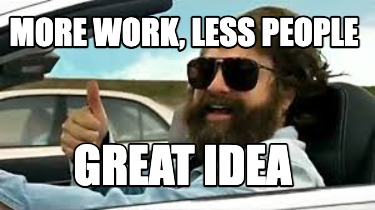 more-work-less-people-great-idea