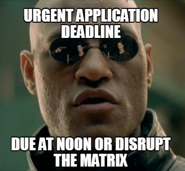 urgent-application-deadline-due-at-noon-or-disrupt-the-matrix