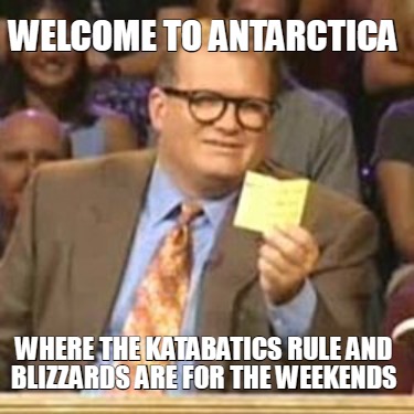 welcome-to-antarctica-where-the-katabatics-rule-and-blizzards-are-for-the-weeken