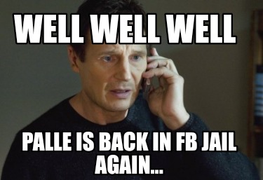 well-well-well-palle-is-back-in-fb-jail-again