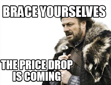 brace-yourselves-the-price-drop-is-coming6