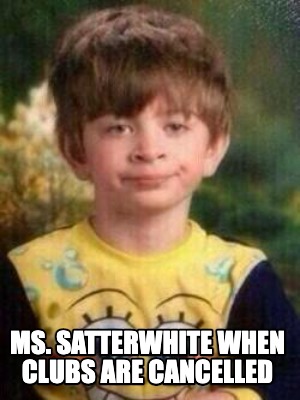 ms.-satterwhite-when-clubs-are-cancelled