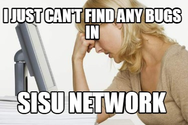 i-just-cant-find-any-bugs-in-sisu-network