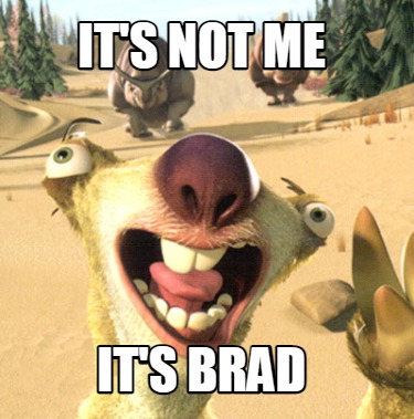 its-not-me-its-brad