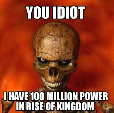 i have 8 million power in rise of kingdoms meme