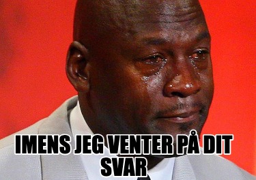 imens-jeg-venter-p-dit-svar