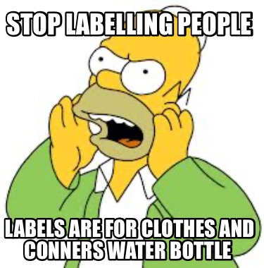 stop-labelling-people-labels-are-for-clothes-and-conners-water-bottle