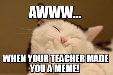 awww...-when-your-teacher-made-you-a-meme