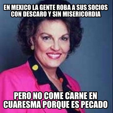 en-mexico-la-gente-roba-a-sus-socios-con-descaro-y-sin-misericordia-pero-no-come