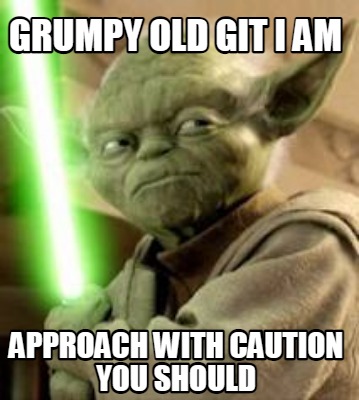 grumpy-old-git-i-am-approach-with-caution-you-should