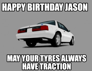 happy-birthday-jason-may-your-tyres-always-have-traction