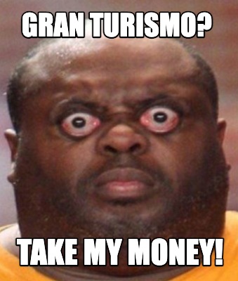 gran-turismo-take-my-money