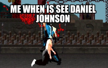 me-when-is-see-daniel-johnson