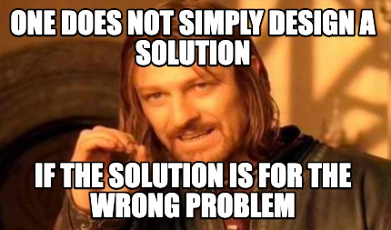 Meme Creator - Funny One does not simply design a solution if the ...
