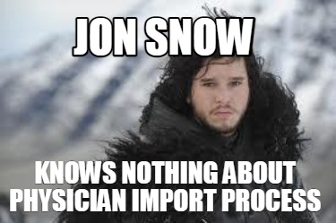 jon-snow-knows-nothing-about-physician-import-process
