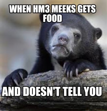 when-hm3-meeks-gets-food-and-doesnt-tell-you
