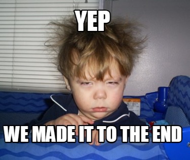 yep-we-made-it-to-the-end