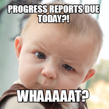 progress-reports-due-today-whaaaaat