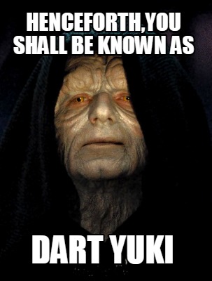 henceforthyou-shall-be-known-as-dart-yuki
