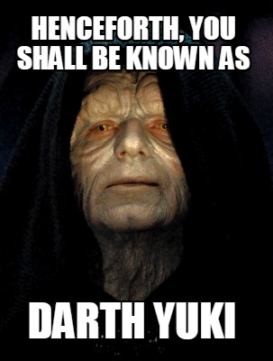 henceforth-you-shall-be-known-as-darth-yuki