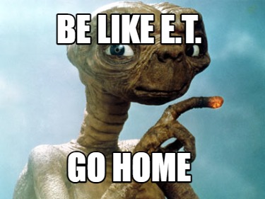 be-like-e.t.-go-home