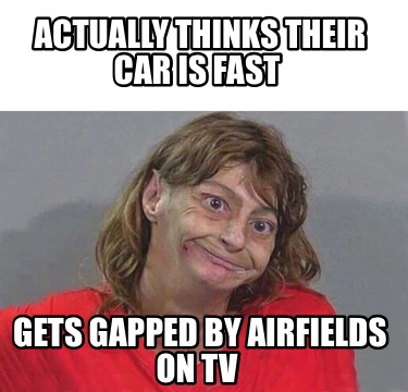 actually-thinks-their-car-is-fast-gets-gapped-by-airfields-on-tv