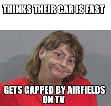 thinks-their-car-is-fast-gets-gapped-by-airfields-on-tv
